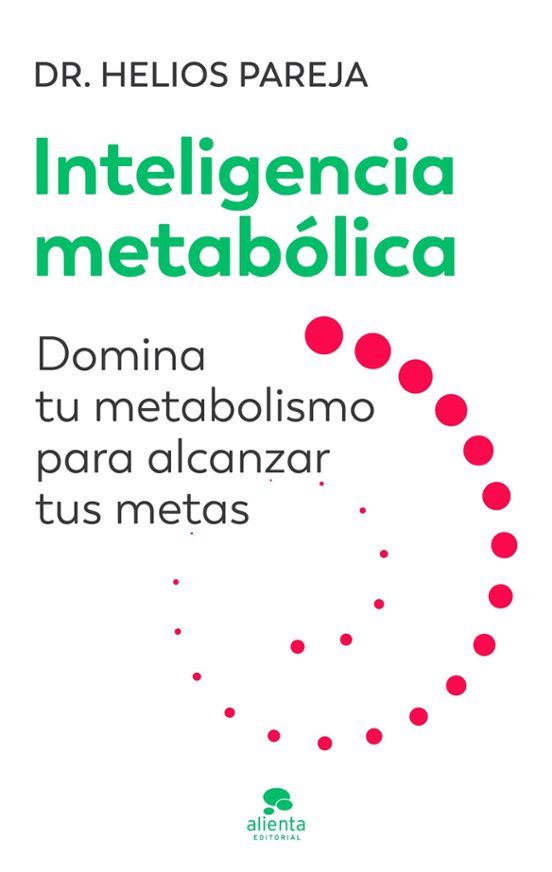 « INTELLIGENCE MÉTABOLIQUE Maîtrisez votre métabolisme pour atteindre vos objectifs » par le Dr Helios Pareja.
